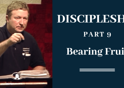 Discipleship Part 9: Bearing Fruit
