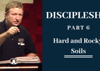 Discipleship Part 6: Hard and Rocky Soils