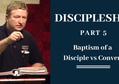 Discipleship Part 5: Baptism of a Disciple vs Convert