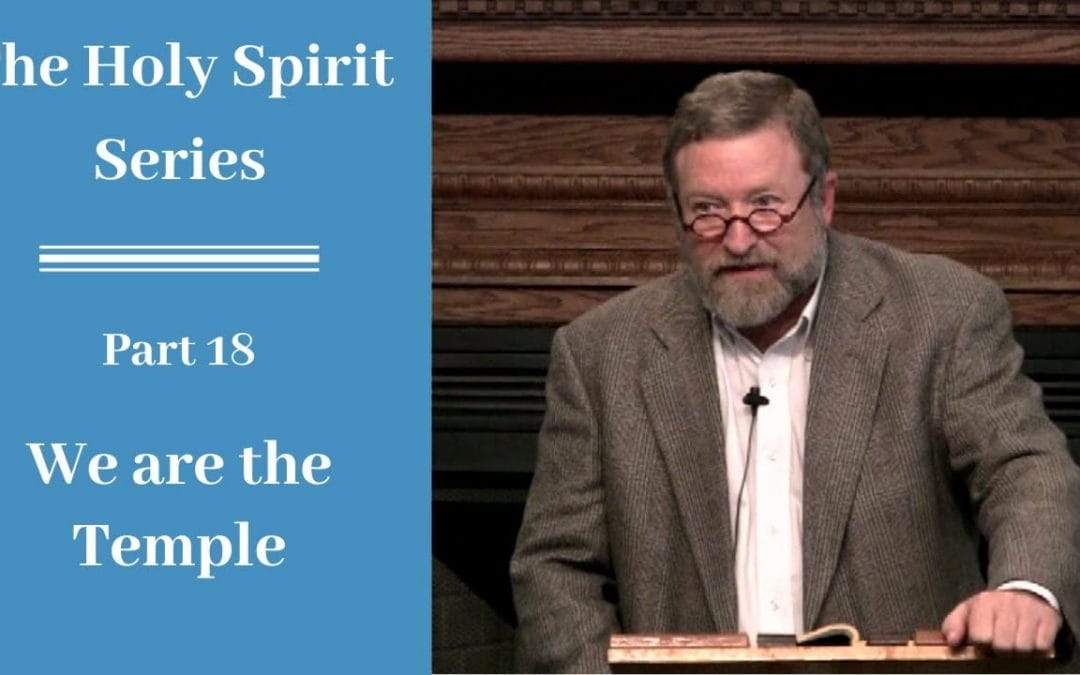 Holy Spirit Part 18: We are the Temple