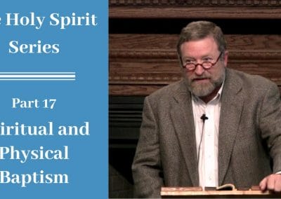 Holy Spirit Part 17: Spiritual and Physical Baptism