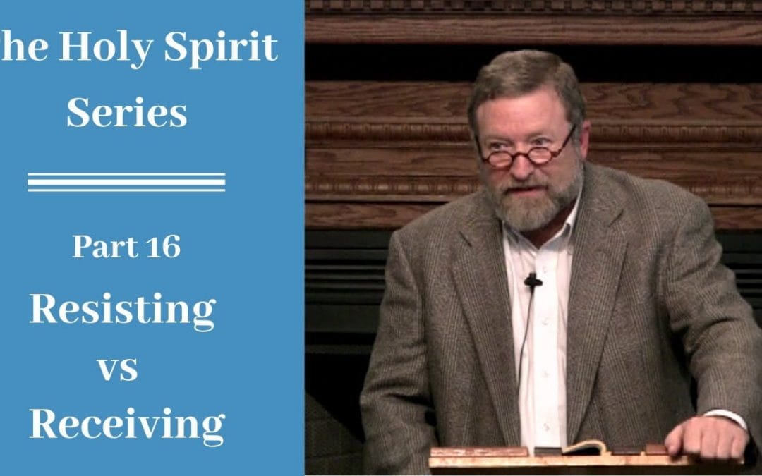 Holy Spirit Part 16: Resisting vs Receiving