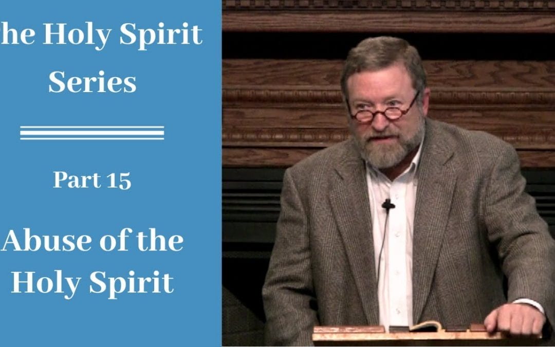 Holy Spirit Part 15: Abuse of the Holy Spirit