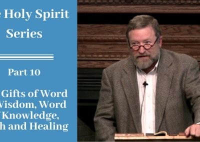 Holy Spirit Part 10: The Gifts of Word of Wisdom, Word of Knowledge, Faith and Healing