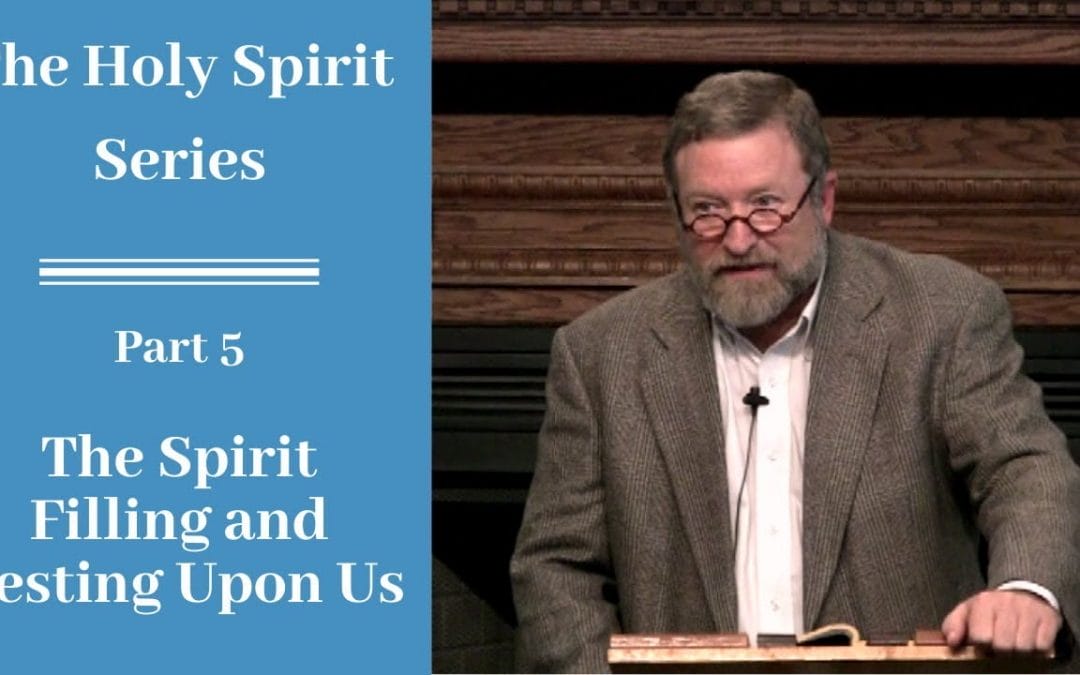Holy Spirit Part 5: The Spirit Filling and Resting Upon Us
