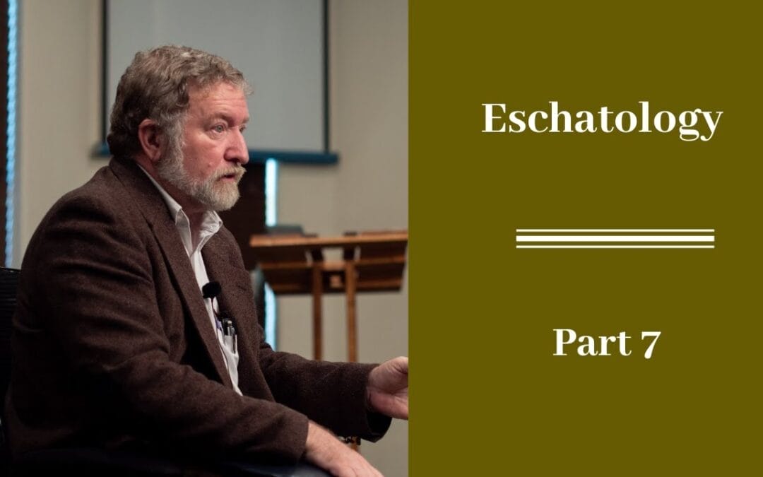 Eschatology Part 7